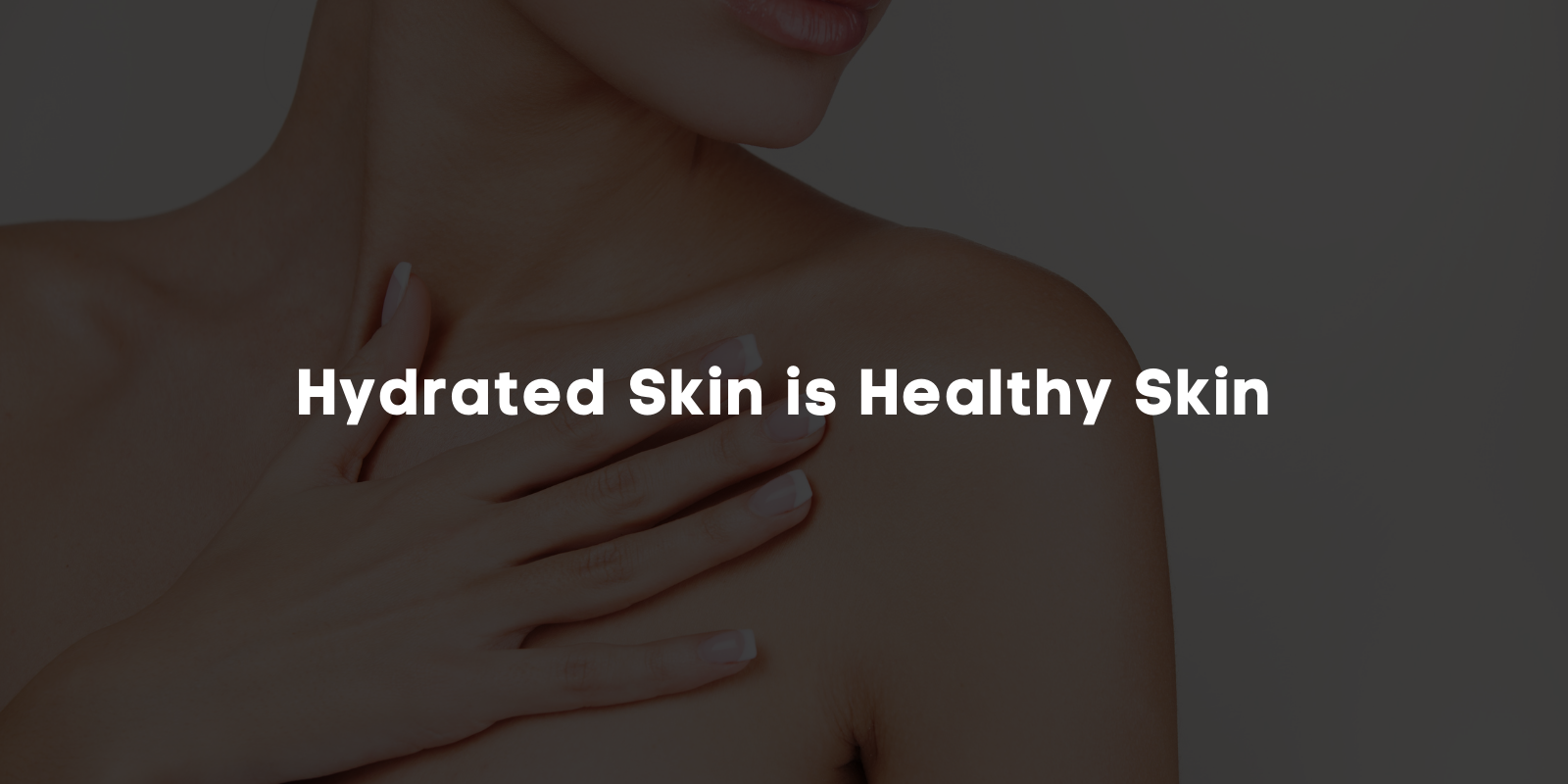 Healthy Skin is Hydrated Skin