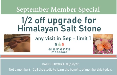 Half off upgrade for Himalayan Salt stone for any one visit in September. Limit one.